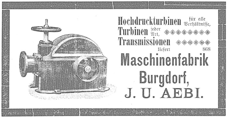 Für solche Turbinen machte die Maschinenfabrik Aebi & Co AG Burgdorf im Jahre 1897 mit Inseraten, u.a. in der „Illustrierte schweizerische Handwerker-Zeitung“ Reklame.